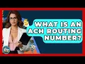 What Is An ACH Routing Number - Ask Your Bank Teller