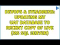 DevOps SysAdmins Updating my UAT database to recent copy of live MS SQL Server 2 Solutions