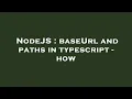 NodeJS baseUrl and paths in typescript - how
