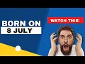 Born on the 8th of July This is the SECRET OF YOU Happy Birt ay