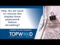 TOPWOOD FAQ Do I need to remove staples before shredding