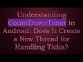 Understanding CountDownTimer in Android Does It Create a New Thread for Handling Ticks