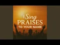 I Sing Praises to Your Name