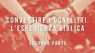 Don Luigi Maria Epicoco - Convertire i conflitti - L'esperienza biblica - 2 parte