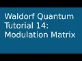 tutorial Waldorf Quantum 14 Modulation Matrix