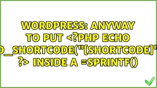 Wordpress anyway to put php echo do - shortcode shortcode inside a outprint sprintf