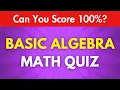 Basic Algebra Math Quiz - Can You Score 100