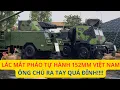 Download Lagu Quá ĐỈNH, Việt Nam hé lộ PHÁO TỰ HÀNH 152MM bánh hơi, khi ông chú ra tay