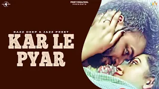 KAR LE PYAR (Full 4K Video) || RAZZ DEEP & JAZZ PREET || New Punjabi Songs 2016 || AMAR AUDIO