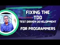 Fixing the TDD Test Driven Development for Programmer Software Developers