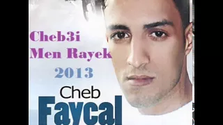 Cheb Fayçel 2013 Cheb3i Men Rayek 