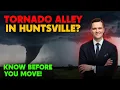 Is Huntsville AL really Tornado Alley Know Before you Move