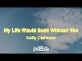 Download Lagu Kelly Clarkson - My Life Would Suck Without You (Lyrics)