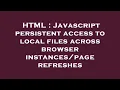 HTML Javascript persistent access to local files across browser refreshes