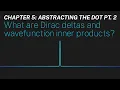 Ch 5 What are Dirac deltas and wavefunction inner products Maths of Quantum Mechanics