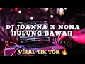 Lagu DJ JOANNA X NONA HULUNG BAWAH VIRAL TIK TOK 2023 REMIX FULL BASS