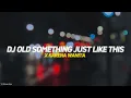 DJ OLD SOMETHING JUST LIKE THIS X KARENA WANITA SLOW | VIRAL TIKTOK 2022