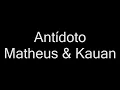 Matheus E Kauan - Antídoto (letra)