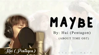 Download Maybe - Hui 후이 (Pentagon 펜타곤) (HAN, ROM, ENG LYRICS) (About Time 멈추고 싶은 순간: 어바웃타임 OST PART 3) MP3
