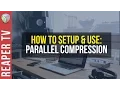 How To Setup Use Parallel Compression in Reaper DAW