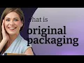 Understanding Original Packaging