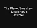 The Planet Smashers - Missionary's Downfall
