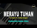 Download Lagu MERAYU TUHAN KARAOKE NADA PRIA/COWOK Tri Suaka Ft. Dodhy Kangen