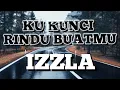 KU KUNCI RINDU BUATMU - IZZLA (LIRIK) #lagumemori #kukuncirindubuatmu #rock90anmelayu