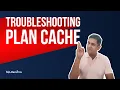 Troubleshooting SQL Server Plan Cache