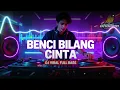 Lagu BENCI BILANG CINTA DJ FULL BASS MANTUL DJ VIRAL TIKTOK