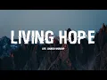 Download Lagu LIVING HOPE - LIFE.CHURCH WORSHIP [LYRICS]