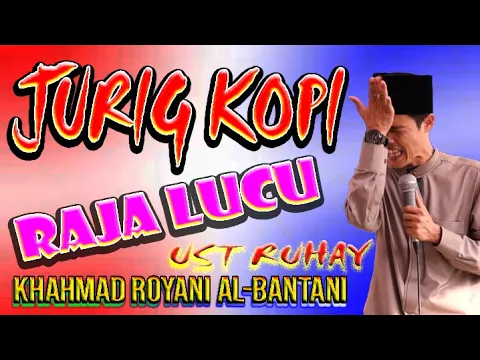 Download MP3 JURIG KOPI RAJA LUCU KH AHMAD ROYANI AL-BANTANI (USTADZ RUHAY)