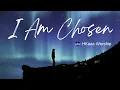 Lagu I Am chosen - H Kaas Worship