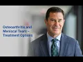 Osteoarthritis and Meniscal Tears - Treatment Options