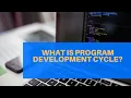 What is Program Development Cycle