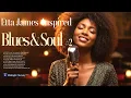 Download Lagu Etta James Inspired Blues \u0026 Soul | Fresh 10 Timeless Songs of Love \u0026 Heartbreak #2