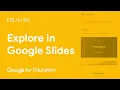 EDU in 90 Explore in Google Slides