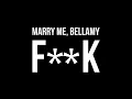 MARRY ME, BELLAMY – F**K