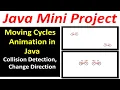 Java Mini Project Moving Cycles Animation in Java Collision Detection Change Direction