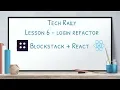 Lesson 6 Blockstack React - Login Refactor