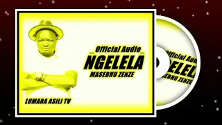 Ngelela Masebhu Zenze Official Audio 2025 Whatsapp No Call 255759473197 
