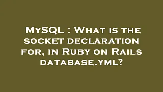 MySQL What is the socket declaration for in Ruby on Rails database yml