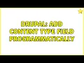 Drupal Add content type field programmatically 2 Solutions