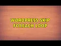 Wordpress Skip foreach loop 2 Solutions