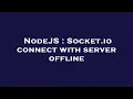 NodeJS Socket io connect with server offline