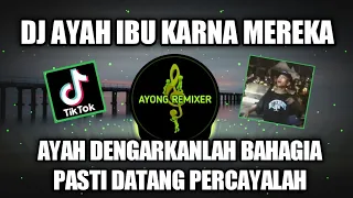 Download DJ AYAH IBU KARNA MEREKA - AYAH DENGARKANLAH BAHAGIA PASTI DATANG PERCAYALAH VIRAL TIKTOK 2022 MP3