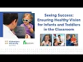 Seeing Success Ensuring Healthy Vision for Infants and Toddlers in the Classroom