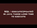 SQL executeUpdate in java takes long time to execute