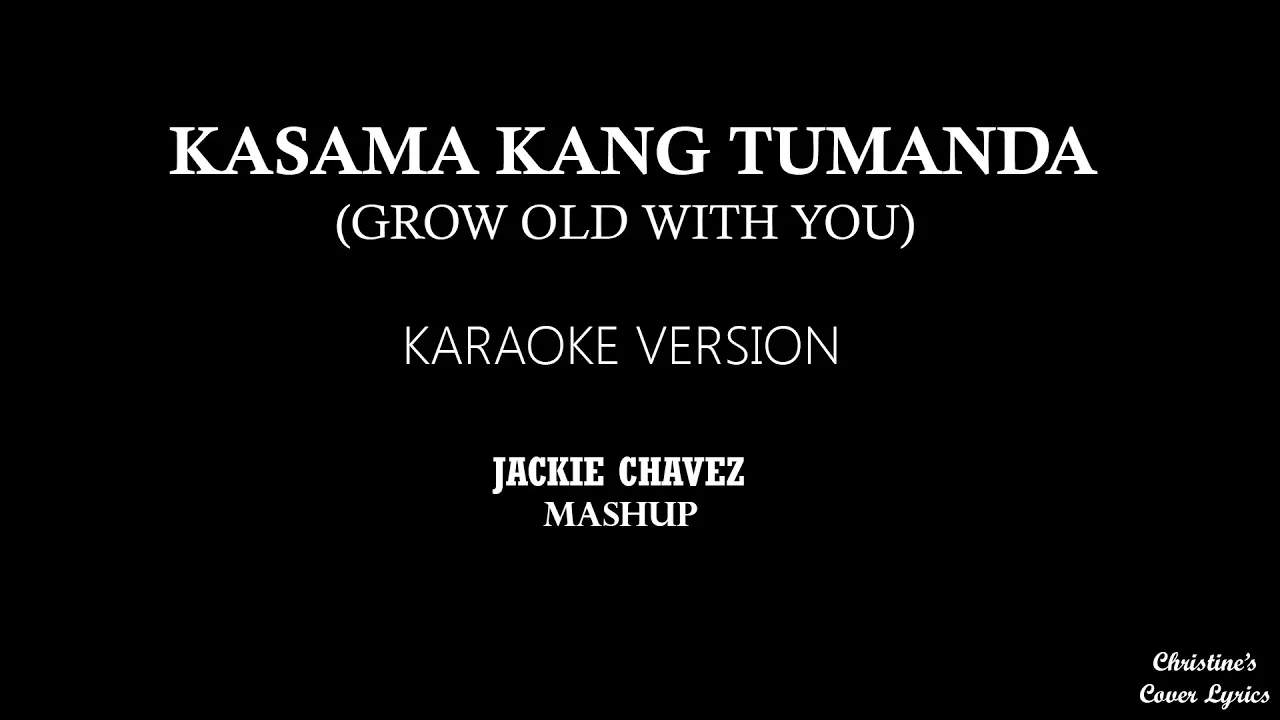 KASAMA KANG TUMANDA / GROW OLD WITH YOU - Mashup [KARAOKE VERSION] Jackie Chavez