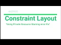 Android Studio Constraint Layout Using Private Resources Warning Error FIX